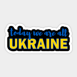 Today We Are All Ukraine Sticker